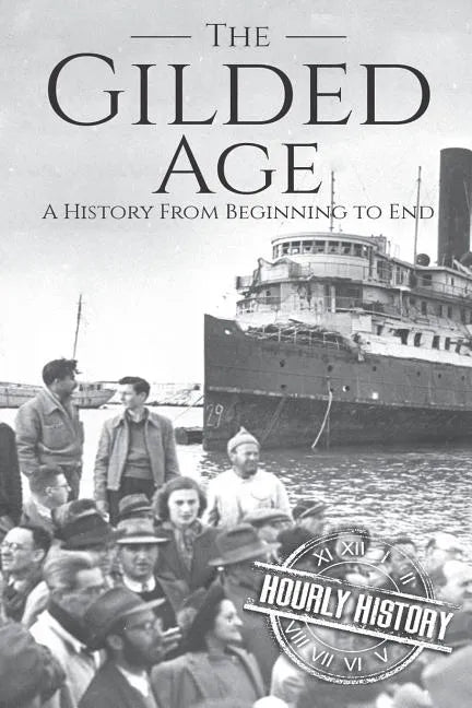 The Gilded Age: A History From Beginning to End - Paperback