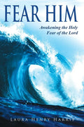 Fear Him: Awakening the Holy Fear of the Lord - Paperback