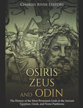 Osiris, Zeus, and Odin: The History of the Most Prominent Gods in the Ancient Egyptian, Greek, and Norse Pantheons - Paperback