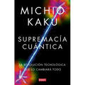 Supremacía Cuántica: La Revolución Tecnológica Que Lo Cambiará Todo / Quantum Supremacy: How the Quantum Co Mputer Revolution Will Change Everything - Paperback