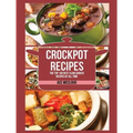 Crockpot Recipes: The Top 100 Best Slow Cooker Recipes Of All Time - Hardcover