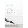 chair yoga for senior: yoga poses for seniors to gain balance and fitness - Paperback