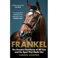 Frankel: The Greatest Racehorse of All Time and the Sport That Made Him - Paperback
