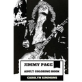 Jimmy Page Adult Coloring Book: Legendary Guitarist and Epic Rock'n'roll Persona, Led Zeppelin MasterMind and Talent Inspired Adult Coloring Book - Paperback