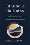 Luminous Darkness: An Engaged Buddhist Approach to Embracing the Unknown - Paperback