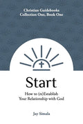 Start: How to (re)Establish Your Relationship with God - Paperback