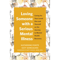 Loving Someone with a Serious Mental Illness: Caring for Your Loved One and Yourself on the Journey to Mental Health Recovery - Paperback