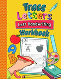 Trace Letters Left Handwriting Workbook: Practice Book for Left-Handed Preschoolers Essential Writing Skills for Kindergarten and Preschool Lefties - Paperback