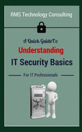 A Quick Guide To Understanding IT Security Basics For IT Professionals - Paperback