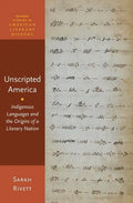 Unscripted America: Indigenous Languages and the Origins of a Literary Nation - Paperback