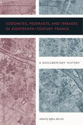 Sodomites, Pederasts, and Tribades in Eighteenth-Century France: A Documentary History - Paperback