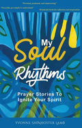 My Soul Rhythms: Prayer Stories to Ignite Your Spirit - Paperback