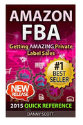 Amazon FBA: Quick Reference: Getting Amazing Sales Selling Private Label Products on Amazon - Paperback