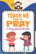 Teach me how to pray: A Christian Inspirational Devotional Notebook / Journal for kids (6" X 9") Friends - Paperback
