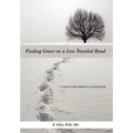 Finding Grace on a Less Traveled Road: A Cancer Doctor Reflects on Living and Dying - Hardcover
