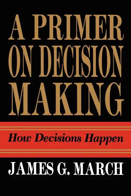 Primer on Decision Making: How Decisions Happen - Paperback