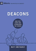Deacons: How They Serve and Strengthen the Church - Hardcover