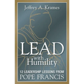 Lead with Humility: 12 Leadership Lessons from Pope Francis - Paperback