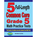 5 Full-Length Common Core Grade 5 Math Practice Tests: The Practice You Need to Ace the Common Core Math Test - Paperback