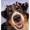 Woof: A Book of Happiness for Dog Lovers - Hardcover