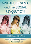Swedish Cinema and the Sexual Revolution: Critical Essays - Paperback