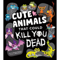 Cute Animals That Could Kill You Dead - Hardcover