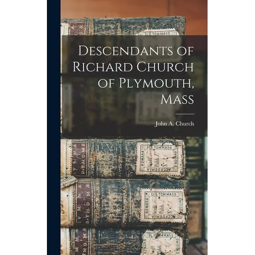 Descendants of Richard Church of Plymouth, Mass - Hardcover
