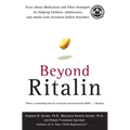 Beyond Ritalin: Facts about Medication and Other Strategies for Helping Children, Adolescents, and Adults with Attention Deficit Disorders - Paperback