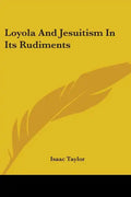 Loyola And Jesuitism In Its Rudiments - Paperback