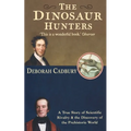 The Dinosaur Hunters: A True Story of Scientific Rivalry and the Discovery of the Prehistoric World - Paperback