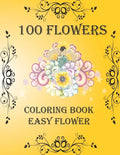 100 Flowers: Coloring Book: Easy Flower, Bouquets, Inspirational Designs, 100 Pages, 8.5*11, Large Print - Paperback