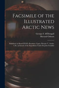 Facsimile of the Illustrated Arctic News [microform]: Published on Board H.M.S. Resolute; Captn. Horatio T. Austin, C.B., in Search of the Expedition - Paperback