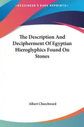 The Description and Decipherment of Egyptian Hieroglyphics Found on Stones - Hardcover