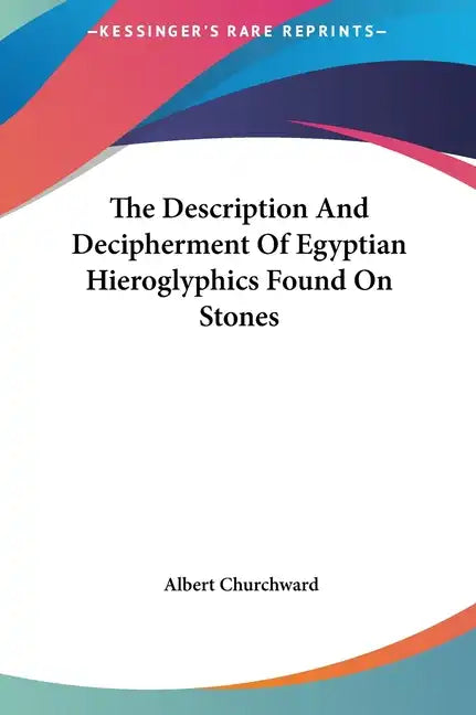 The Description and Decipherment of Egyptian Hieroglyphics Found on Stones - Hardcover