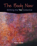 The Body Now: Birthing the "Yes" Collective - Paperback