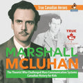Marshall McLuhan - The Theorist Who Challenged Mass Communication Systems Canadian History for Kids True Canadian Heroes - Paperback