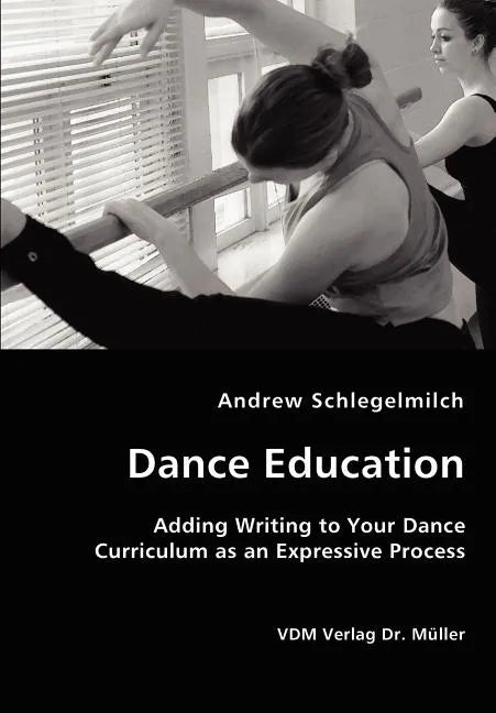 Dance Education - Adding Writing to Your Dance Curriculum as an Expressive Process - Paperback