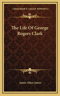 The Life of George Rogers Clark - Hardcover