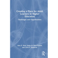 Creating a Place for Adult Learners in Higher Education: Challenges and Opportunities - Paperback