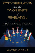 Post-Tribulation and the Two Beasts of Revelation: A Historical Approach to Revelation - Paperback