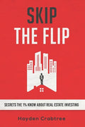 Skip the Flip: Secrets the 1% Know About Real Estate Investing - Paperback
