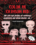 Color Me (Crimson Red): the Life and Deaths of Notorious Murderers and Serial Killers, Vol. I: A True Crime Adult Coloring Book - Paperback