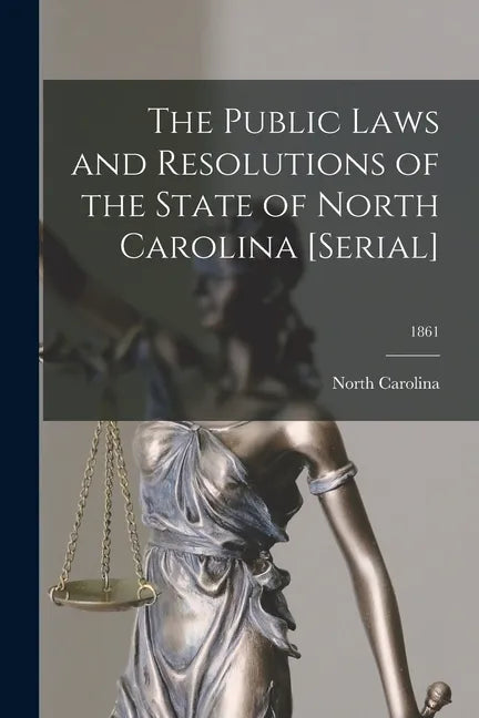 The Public Laws and Resolutions of the State of North Carolina [serial]; 1861 - Paperback