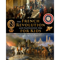 The French Revolution & Napoleonic Era for Kids through the lives of royalty, rebels, and thinkers - Paperback