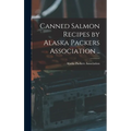 Canned Salmon Recipes by Alaska Packers Association .. - Hardcover