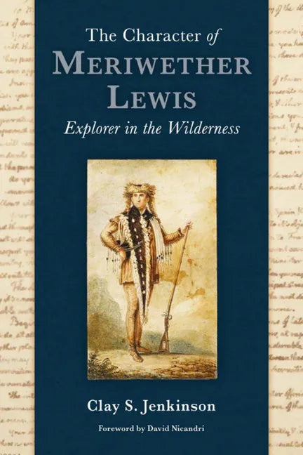 The Character of Meriwether Lewis: Explorer in the Wilderness - Hardcover