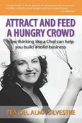 Attract and Feed a Hungry Crowd: How thinking like a chef can help you build a solid business - Paperback