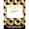 Cricut Project Ideas 2 Books in 1: Fantastic Projects Designed For Your family and Events! - Hardcover
