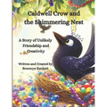 Caldwell Crow and the Shimmering Nest: A Story of Unlikely Friendship and Creativity - Paperback