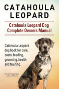 Catahoula Leopard. Catahoula Leopard dog Dog Complete Owners Manual. Catahoula Leopard dog book for care, costs, feeding, grooming, health and trainin - Paperback